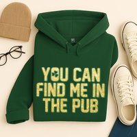 You Can Find Me In The Pub St. Patrick's Day Hoodie