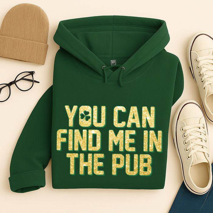 You Can Find Me In The Pub St. Patrick's Day Hoodie