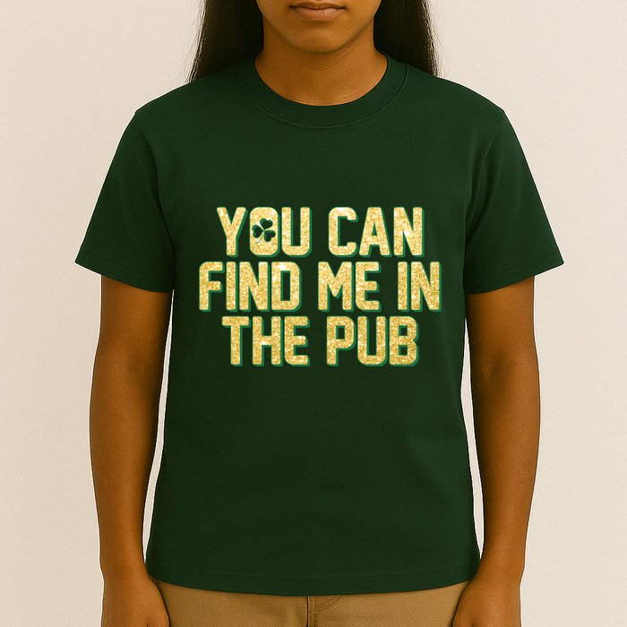 You Can Find Me In The Pub St. Patrick's Day T-Shirt