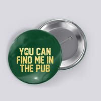 You Can Find Me In The Pub St. Patrick's Day Button