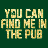 You Can Find Me In The Pub St. Patrick's Day Mousepad