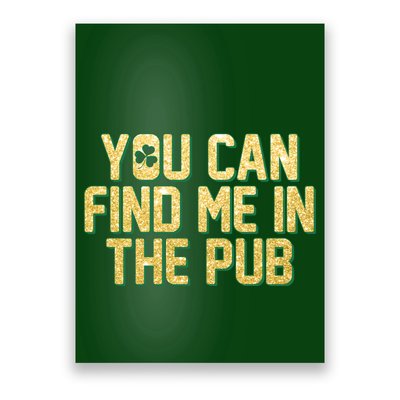 You Can Find Me In The Pub St. Patrick's Day Poster