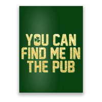 You Can Find Me In The Pub St. Patrick's Day Poster