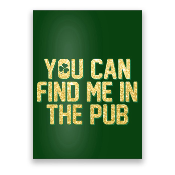 You Can Find Me In The Pub St. Patrick's Day Poster