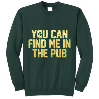 You Can Find Me In The Pub St. Patrick's Day Tall Sweatshirt