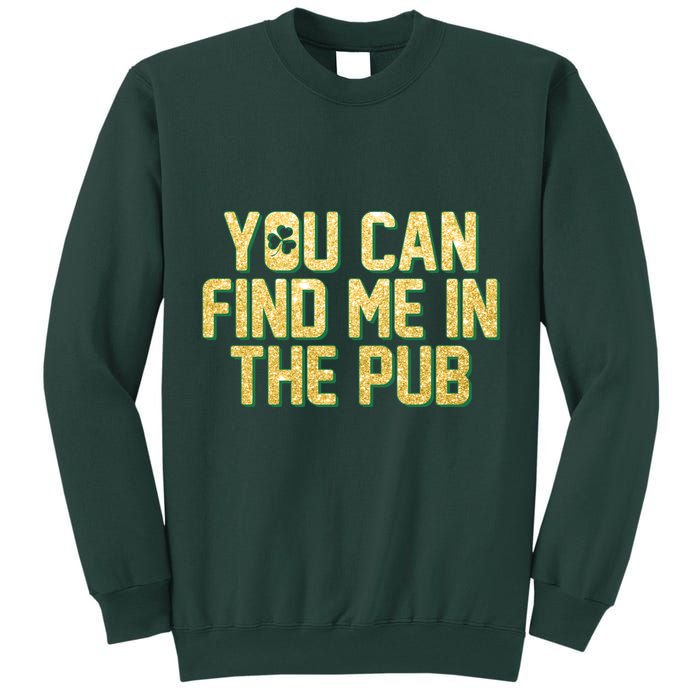 You Can Find Me In The Pub St. Patrick's Day Tall Sweatshirt