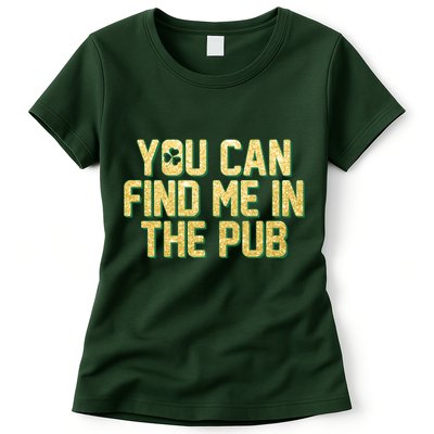 You Can Find Me In The Pub St. Patrick's Day Womens T-Shirt