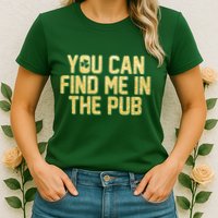 You Can Find Me In The Pub St. Patrick's Day Womens T-Shirt