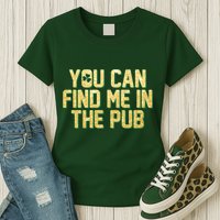 You Can Find Me In The Pub St. Patrick's Day Womens T-Shirt