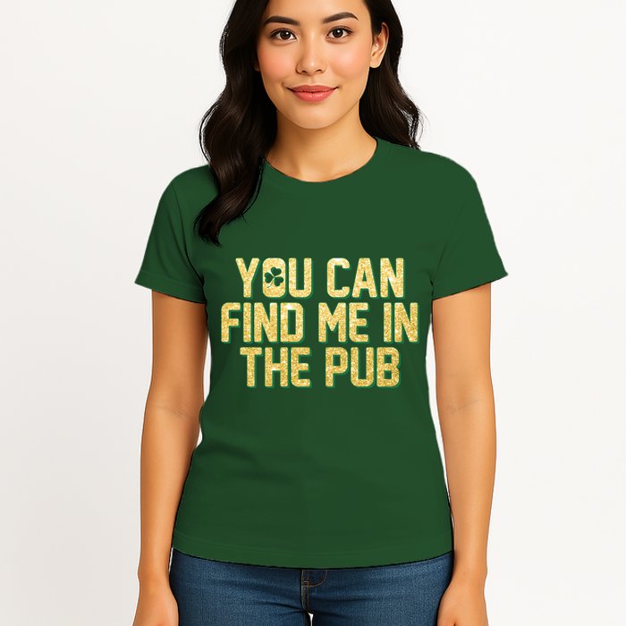 You Can Find Me In The Pub St. Patrick's Day Womens T-Shirt