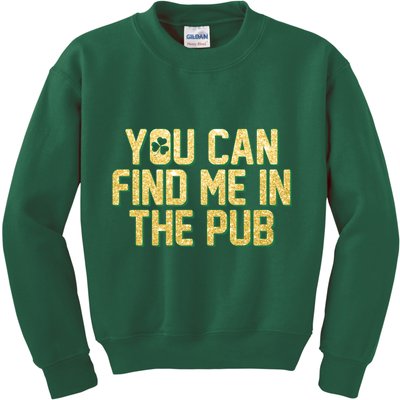 You Can Find Me In The Pub St. Patrick's Day Kids Sweatshirt