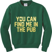 You Can Find Me In The Pub St. Patrick's Day Kids Sweatshirt
