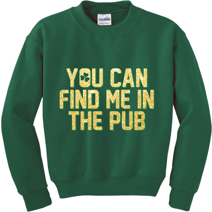 You Can Find Me In The Pub St. Patrick's Day Kids Sweatshirt