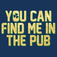 You Can Find Me In The Pub St. Patrick's Day Infant Baby Jersey Bodysuit