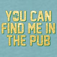 You Can Find Me In The Pub St. Patrick's Day Sueded Cloud Jersey T-Shirt
