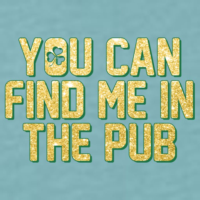 You Can Find Me In The Pub St. Patrick's Day Sueded Cloud Jersey T-Shirt