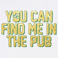 You Can Find Me In The Pub St. Patrick's Day Garment-Dyed Sweatshirt