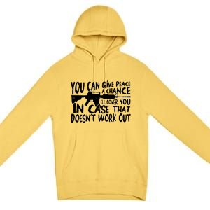 You Can Give Peace A Chance I'll Cover You Assault Gun Premium Pullover Hoodie