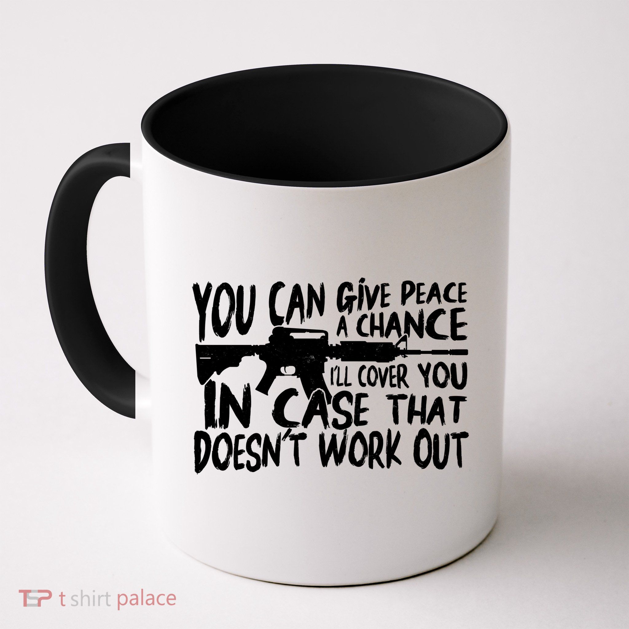 You Can Give Peace A Chance I'll Cover You Assault Gun Mug