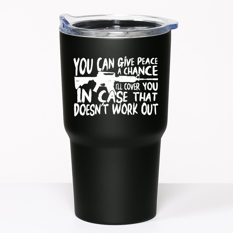 You Can Give Peace A Chance I'll Cover You Assault Gun Tumbler