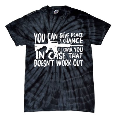 You Can Give Peace A Chance I'll Cover You Assault Gun Tie-Dye T-Shirt