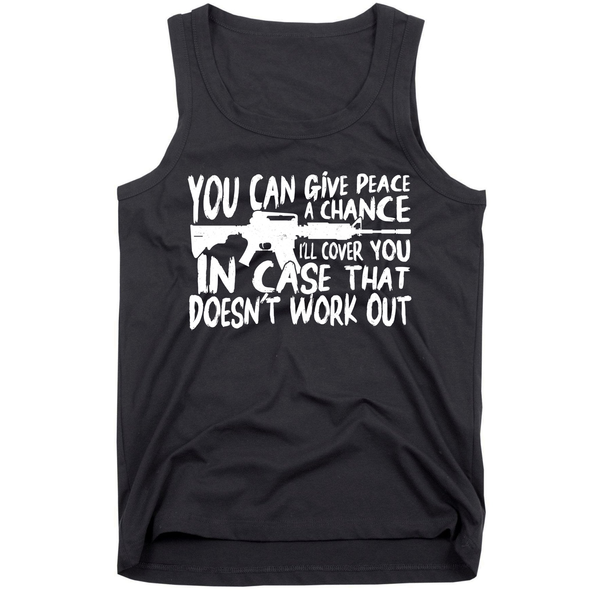You Can Give Peace A Chance I'll Cover You Assault Gun Tank Top