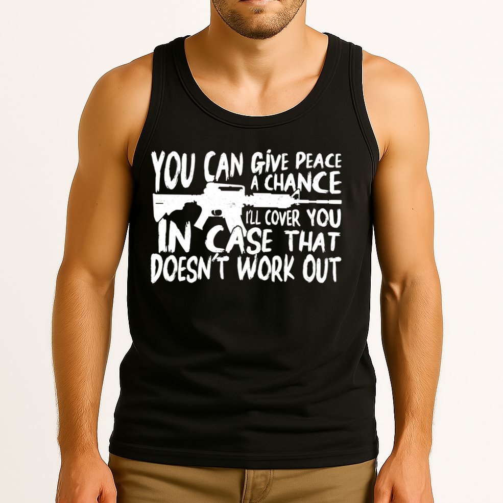 You Can Give Peace A Chance I'll Cover You Assault Gun Tank Top