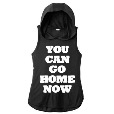 You Can Go Home Now Ladies PosiCharge Tri-Blend Wicking Draft Hoodie Tank