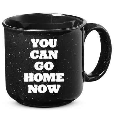 You Can Go Home Now 15oz Campfire Ceramic Mug