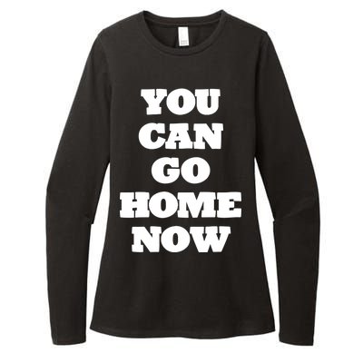 You Can Go Home Now Womens CVC Long Sleeve Shirt