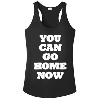 You Can Go Home Now Ladies PosiCharge Competitor Racerback Tank