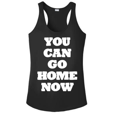 You Can Go Home Now Ladies PosiCharge Competitor Racerback Tank