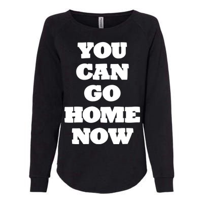 You Can Go Home Now Womens California Wash Sweatshirt