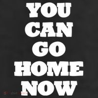 You Can Go Home Now Trucker Hat