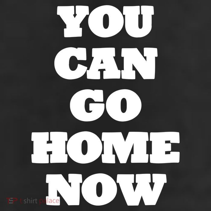 You Can Go Home Now Trucker Hat