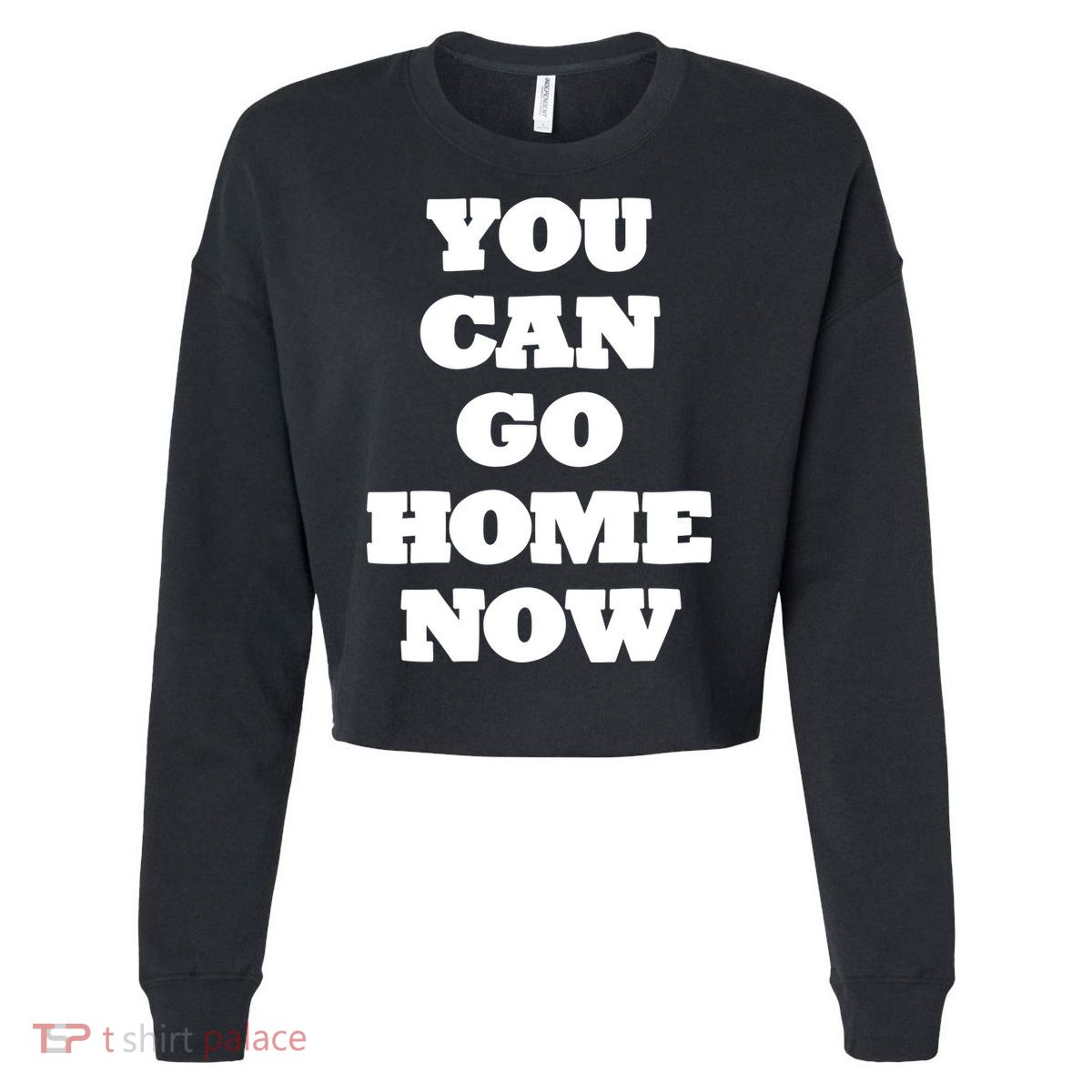 You Can Go Home Now Cropped Pullover Crew