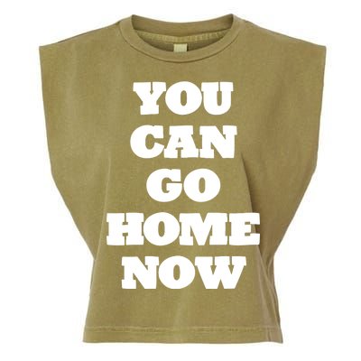 You Can Go Home Now Garment-Dyed Women's Muscle Tee