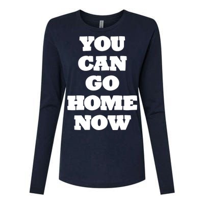 You Can Go Home Now Womens Cotton Relaxed Long Sleeve T-Shirt