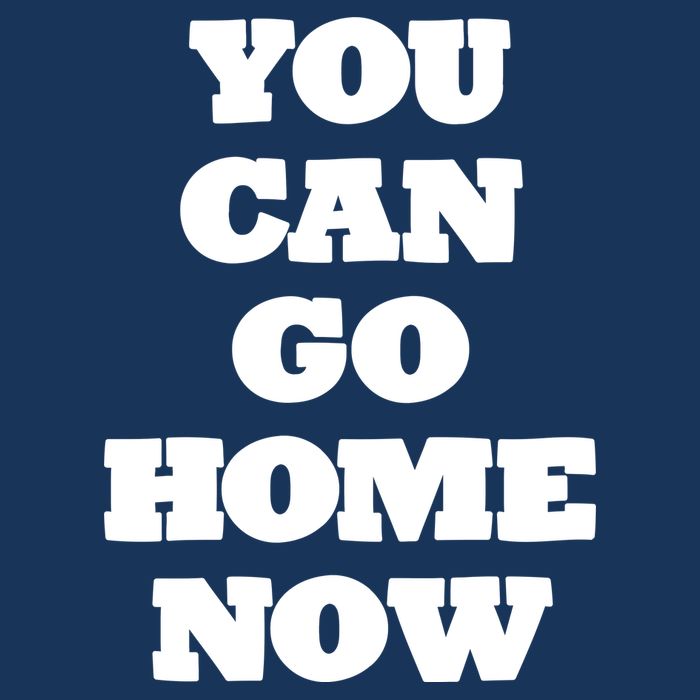 You Can Go Home Now Button