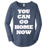 You Can Go Home Now Women's Perfect Tri Tunic Long Sleeve Shirt