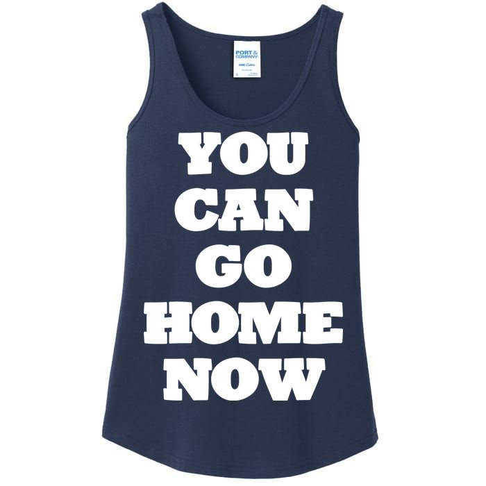 You Can Go Home Now Ladies Essential Tank