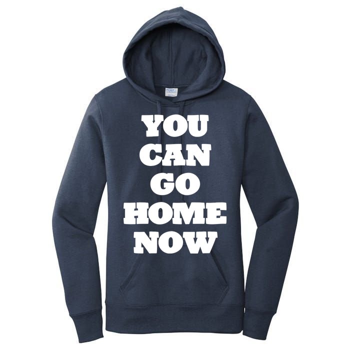 You Can Go Home Now Women's Pullover Hoodie