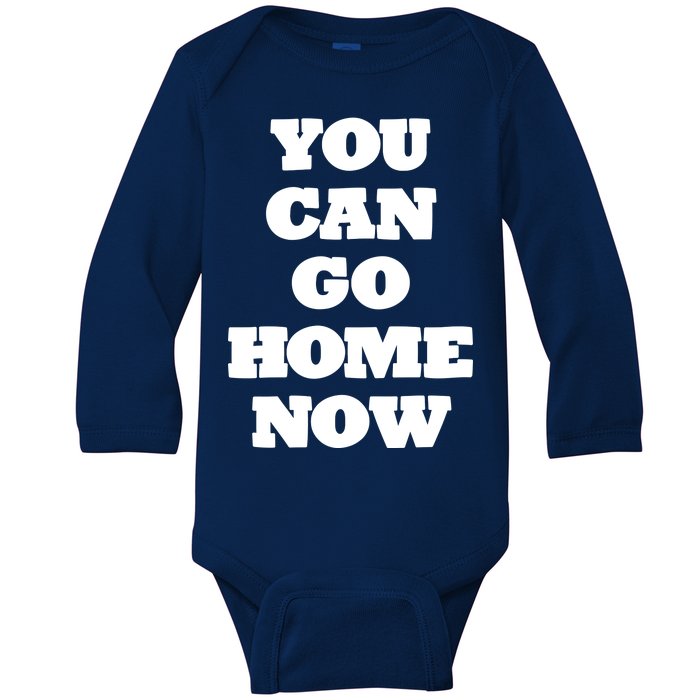 You Can Go Home Now Baby Long Sleeve Bodysuit