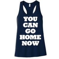 You Can Go Home Now Women's Racerback Tank