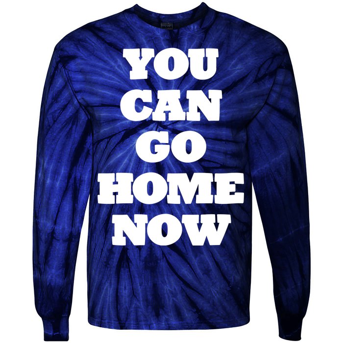 You Can Go Home Now Tie-Dye Long Sleeve Shirt