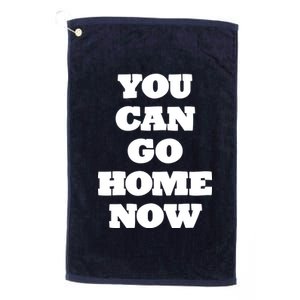 You Can Go Home Now Platinum Collection Golf Towel