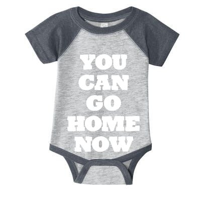 You Can Go Home Now Infant Baby Jersey Bodysuit