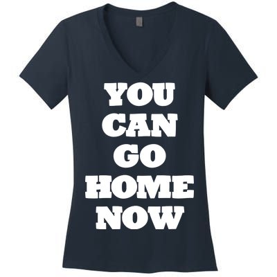 You Can Go Home Now Women's V-Neck T-Shirt