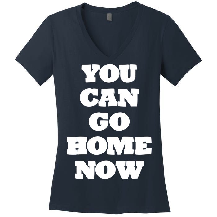 You Can Go Home Now Women's V-Neck T-Shirt