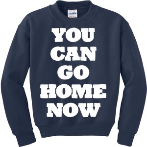 You Can Go Home Now Kids Sweatshirt